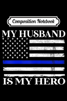 Composition Notebook: Womens My Husband Is My Hero - Police Wife Proud  Journal/Notebook Blank Lined Ruled 6x9 100 Pages