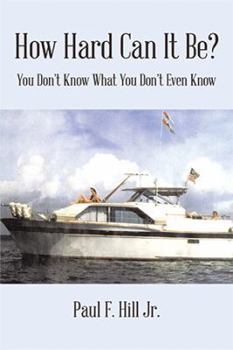 Paperback How Hard Can It Be?: You Don't Know What You Don't Even Know Book