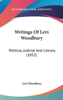 Hardcover Writings Of Levi Woodbury: Political, Judicial And Literary (1852) Book