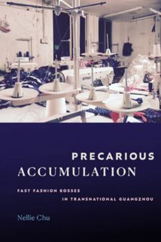 Paperback Precarious Accumulation: Fast Fashion Bosses in Transnational Guangzhou Book