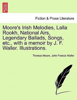 Paperback Moore's Irish Melodies, Lalla Rookh, National Airs, Legendary Ballads, Songs, etc., with a memoir by J. F. Waller. Illustrations. Book