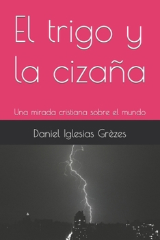 Paperback El trigo y la cizaña: Una mirada cristiana sobre el mundo [Spanish] Book