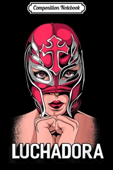 Composition Notebook: Mexican Female Wrestler Chingona Lucha Libre Luchadora  Journal/Notebook Blank Lined Ruled 6x9 100 Pages