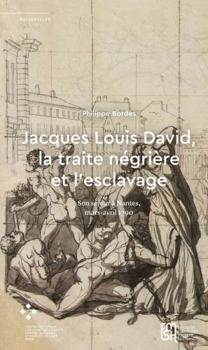 Paperback Jacques Louis David, La Traite Négrière Et l'Esclavage: Son Séjour À Nantes, Mars-Avril 1790 [French] Book