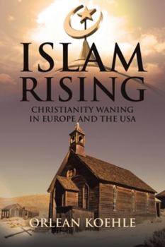 Paperback Islam Rising: Christianity Waning in Europe and the USA Book