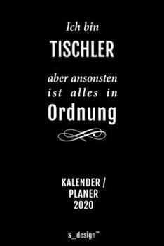 Kalender 2020 für Tischler: Wochenplaner / Tagebuch / Journal für das ganze Jahr: Platz für Notizen, Planung / Planungen / Planer, Erinnerungen und Sprüche (German Edition)