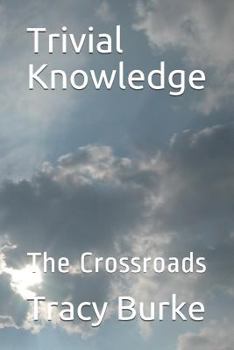 Trivial Knowledge: The Crossroads
