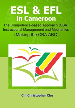 Paperback ESL & EFL in Cameroon.: The Competence-based Approach (CBA) Instructional Management and Mechanics (Making the CBA ABC) Book