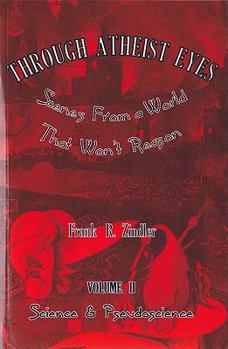 Paperback Through Atheist Eyes: Scenes from a World That Won't Reason: Science & Pseudoscience Book