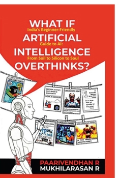 Paperback What If Artificial Intelligence Overthinks?: India's Beginner-Friendly Guide to AI: From Soil to Silicon to Soul Book