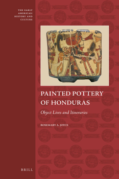 Hardcover Painted Pottery of Honduras: Object Lives and Itineraries Book