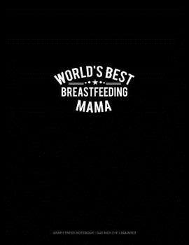 Paperback World's Best Breastfeeding Mama: Graph Paper Notebook - 0.25 Inch (1/4) Squares Book