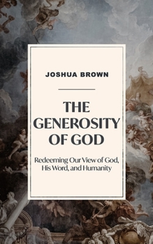 Paperback The Generosity of God: Redeeming Our View of God, His Word, and Humanity. Book