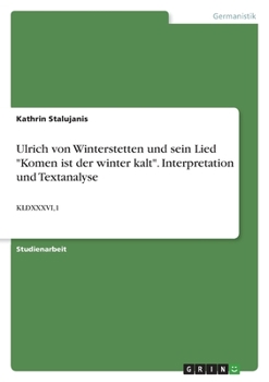 Paperback Ulrich von Winterstetten und sein Lied "Komen ist der winter kalt". Interpretation und Textanalyse: Kldxxxvi,1 [German] Book