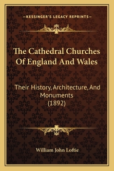 Paperback The Cathedral Churches Of England And Wales: Their History, Architecture, And Monuments (1892) Book