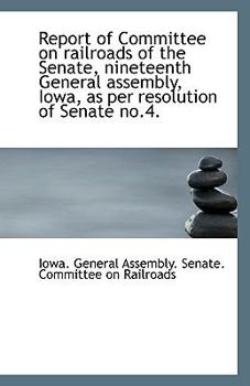 Paperback Report of Committee on Railroads of the Senate, Nineteenth General Assembly, Iowa, as Per Resolution Book