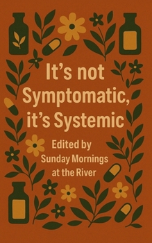 It's not Symptomatic, It's Systemic