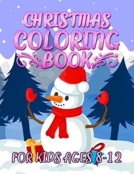 Paperback Christmas Coloring Book for Kids Ages 8-12: A Christmas Coloring Books with Fun Easy and Relaxing Pages Gifts for Boys Girls Kids Book