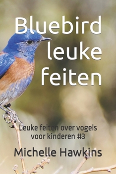 Paperback Bluebird leuke feiten: Leuke feiten over vogels voor kinderen #3 [Dutch] Book