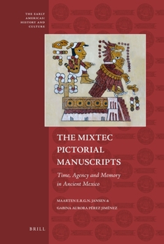 Hardcover The Mixtec Pictorial Manuscripts: Time, Agency and Memory in Ancient Mexico Book