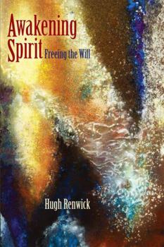 Awakening Spirit, Freeing the WIll: Working with Rudolf Steiner's Intuitive Thinking As a Spiritual Path the Philosophy of Freedom