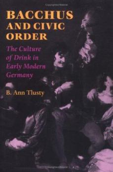 Paperback Bacchus and Civic Order: The Culture of Drink in Early Modern Germany Book