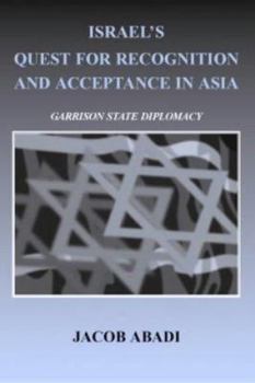 Hardcover Israel's Quest for Recognition and Acceptance in Asia: Garrison State Diplomacy Book