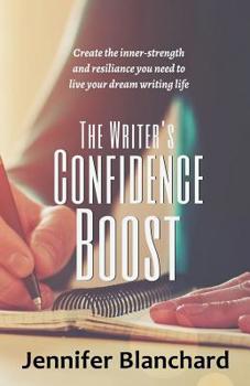 Paperback The Writer's Confidence Boost: Create the inner-strength and resilience you need to live your dream writing life Book