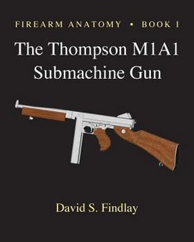 Paperback Firearm Anatomy - Book I The Thompson M1A1 Submachine Gun Book