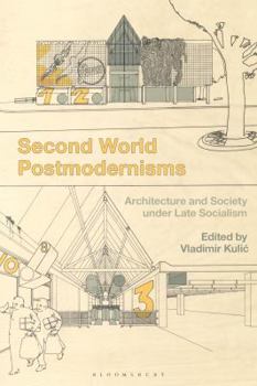 Hardcover Second World Postmodernisms: Architecture and Society Under Late Socialism Book