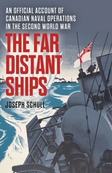 Paperback The Far Distant Ships: An Official Account of Canadian Naval Operations in the Second World War Book