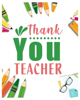Thanks You Teacher: Teacher Notebook, Teacher Gift Journal Planner, Teacher Appreciation Gifts, Teacher day gift for all kind of teacher who love teach and love everyday lesson planner.