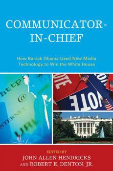 Paperback Communicator-in-Chief: How Barack Obama Used New Media Technology to Win the White House Book