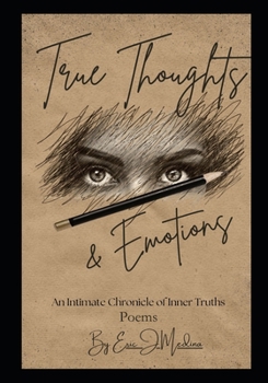 True Thoughts and Emotions: An intimate Chronicle of inner Truths