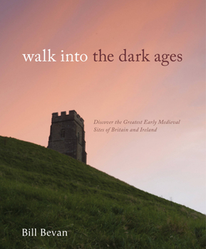 Hardcover Walk Into the Dark Ages: Discover the Greatest Early Medieval Sites of Britain and Ireland Book