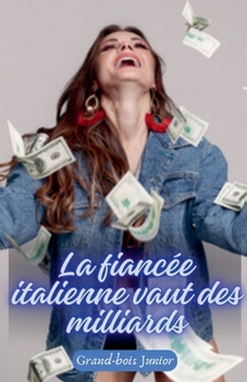 La fiancée italienne vaut des milliards (French Edition)