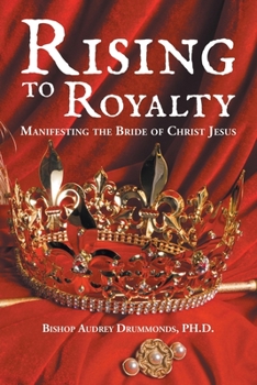 Paperback Rising to Royalty: Manifesting the Bride of Christ Jesus Book