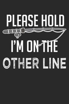 Please Hold I'm on the other Line: Husband Fishing Quote Fly Fishing Rod Joke Notebook 6x9 Inches 120 dotted pages for notes, drawings, formulas | Organizer writing book planner diary