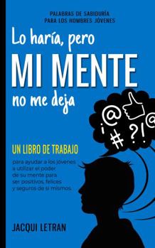 Paperback Lo Haría, Pero MI MENTE No Me Deja: Un libro de trabajo para ayudar a los jóvenes a utilizar el poder de su mente para ser positivos, felices y seguros de sí mismos. (Spanish Edition) [Spanish] Book