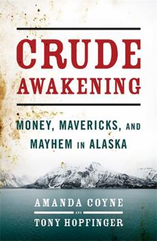 Hardcover Crude Awakening: Money, Mavericks, and Mayhem in Alaska Book