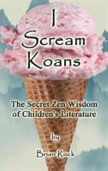 Hardcover I Scream Koans: The Secret Zen Wisdom of Children's Literature Book