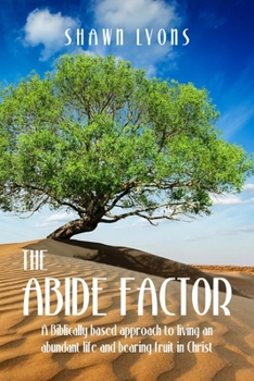 Paperback The Abide Factor: A Biblically-based approach to living an abundant life and bearing fruit in Christ Book