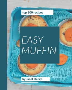 Paperback Top 100 Easy Muffin Recipes: An Easy Muffin Cookbook for Effortless Meals Book