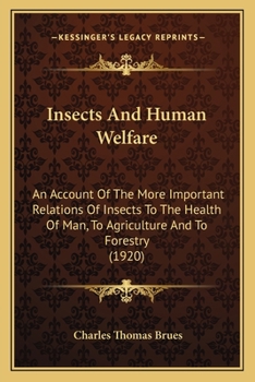 Paperback Insects And Human Welfare: An Account Of The More Important Relations Of Insects To The Health Of Man, To Agriculture And To Forestry (1920) Book