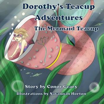 Paperback Dorothy's Teacup Adventures: The Mermaid Teacup Book