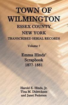 Paperback Town of Wilmington, Essex County, New York, Transcribed Serial Records, Volume 7: Emma Hinds' Scrapbook, 1877-1881 Book