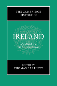 The Cambridge History of Ireland: Volume 4, 1880 to the Present - Book #4 of the Cambridge History of Ireland