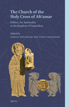 Hardcover The Church of the Holy Cross of Alt'amar: Politics, Art, Spirituality in the Kingdom of Vaspurakan Book