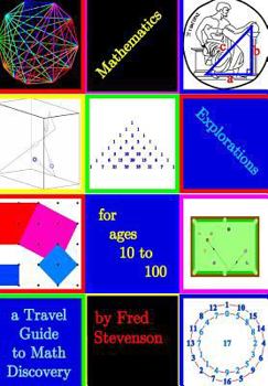 Paperback Mathematics Explorations for Ages 10 to 100: A Travel Guide to Math Discovery Book