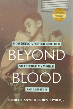 Paperback Beyond Blood: How Being a Foster Brother Shattered My World and Rebuilt It Book